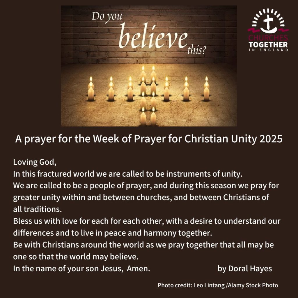 Prayer text is:
Loving God,
In this fractured world we are called to be instruments of unity.
We are called to be a people of prayer, and during this season we pray for greater unity within and between churches, and between Christians of all traditions.
Bless us with love for each for each other, with a desire to understand our differences and to live in peace and harmony together.
Be with Christians around the world as we pray together that all may be one so that the world may believe.
In the name of your son Jesus, 
Amen.
